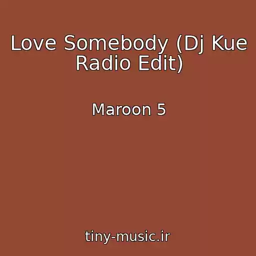 کاور آهنگ Love Somebody (Dj Kue Radio Edit) از Maroon 5