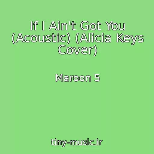 کاور آهنگ If I Ain't Got You (Acoustic) (Alicia Keys Cover) از Maroon 5