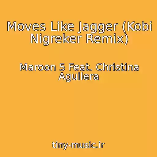 کاور آهنگ Moves Like Jagger (Kobi Nigreker Remix) از Maroon 5 Feat. Christina Aguilera