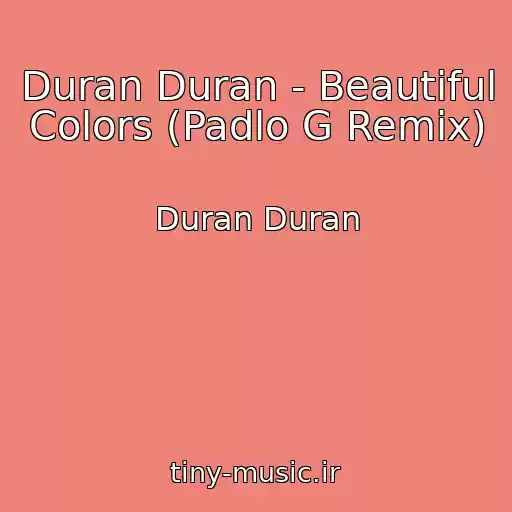 کاور آهنگ Duran Duran - Beautiful Colors (Padlo G Remix) از Duran Duran