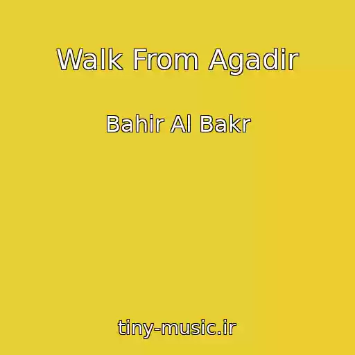 کاور آهنگ Walk From Agadir از Bahir Al Bakr