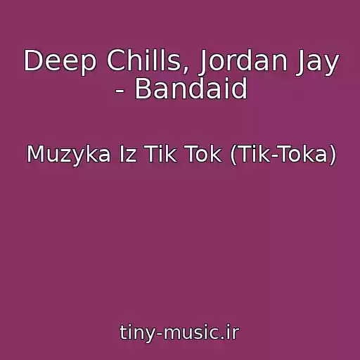 کاور آهنگ Deep Chills, Jordan Jay - Bandaid از Muzyka Iz Tik Tok (Tik-Toka)