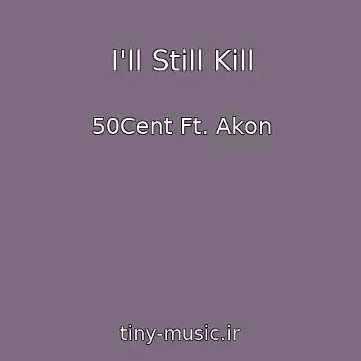 کاور آهنگ I'll Still Kill از 50Cent Ft. Akon