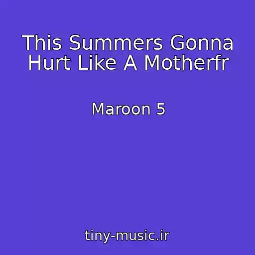 کاور آهنگ This Summers Gonna Hurt Like A Motherfr از Maroon 5