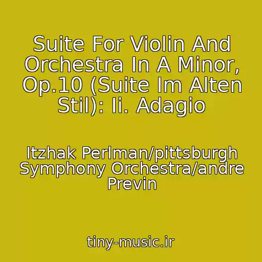 کاور آهنگ Suite For Violin And Orchestra In A Minor, Op.10 (Suite Im Alten Stil): Ii. Adagio از Itzhak Perlman/pittsburgh Symphony Orchestra/andre Previn