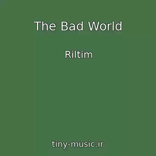 کاور آهنگ The Bad World از Riltim