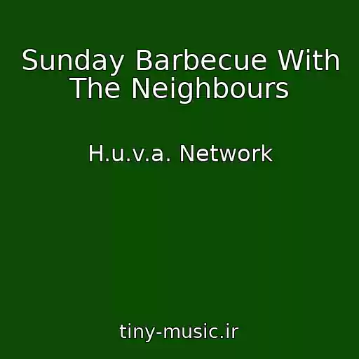 کاور آهنگ Sunday Barbecue With The Neighbours از H.u.v.a. Network