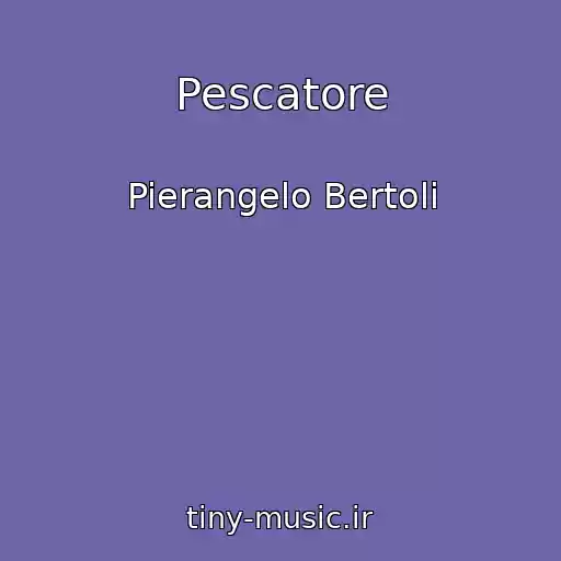 کاور آهنگ Pescatore از Pierangelo Bertoli