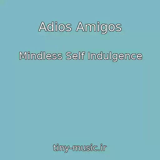 کاور آهنگ Adios Amigos از Mindless Self Indulgence
