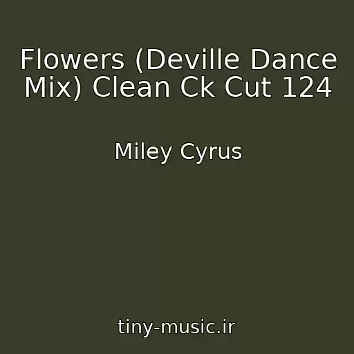 کاور آهنگ Flowers (Deville Dance Mix) Clean Ck Cut 124 از Miley Cyrus