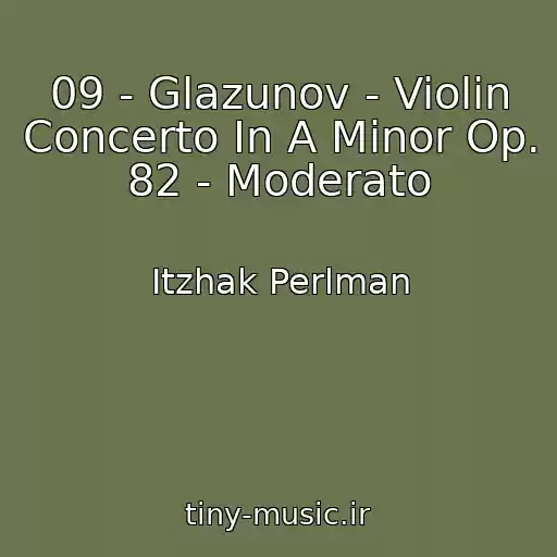 کاور آهنگ 09 - Glazunov - Violin Concerto In A Minor Op. 82 - Moderato از Itzhak Perlman