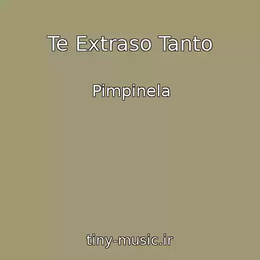 کاور آهنگ Te Extraso Tanto از Pimpinela