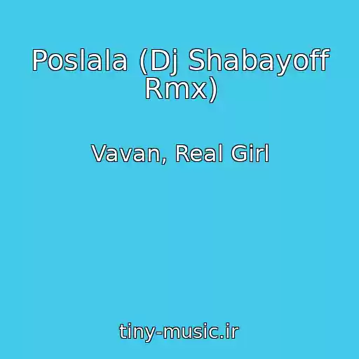کاور آهنگ Poslala (Dj Shabayoff Rmx) از Vavan, Real Girl