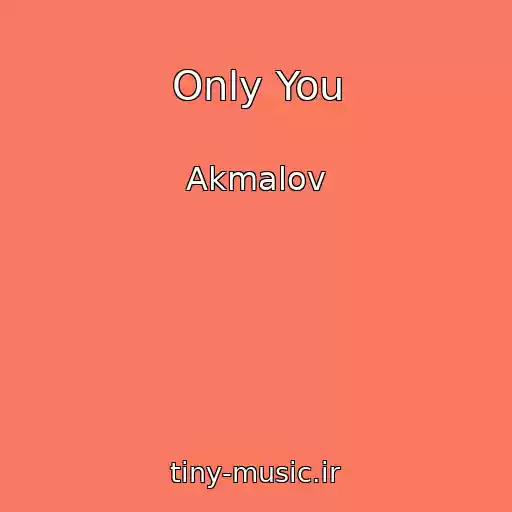 کاور آهنگ Only You از Akmalov