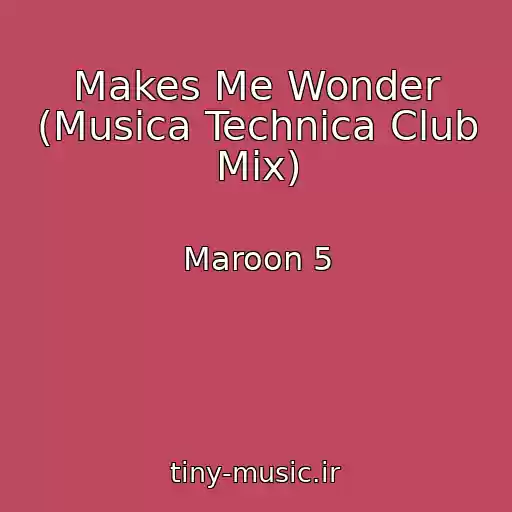 کاور آهنگ Makes Me Wonder (Musica Technica Club Mix) از Maroon 5