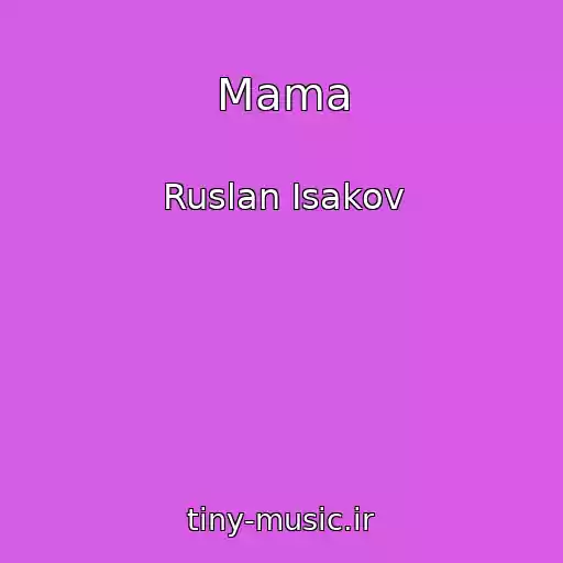 کاور آهنگ Mama از Ruslan Isakov