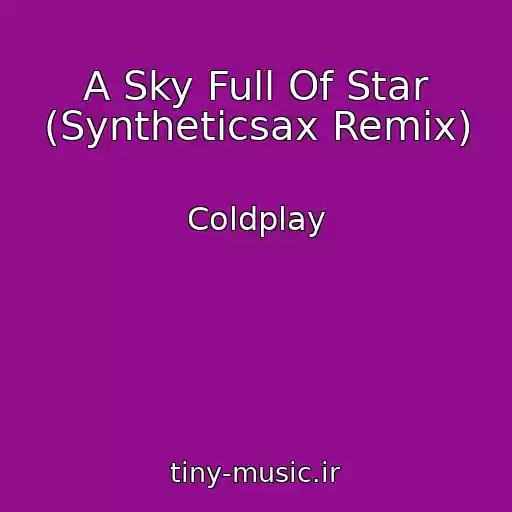 کاور آهنگ A Sky Full Of Star (Syntheticsax Remix) از Coldplay