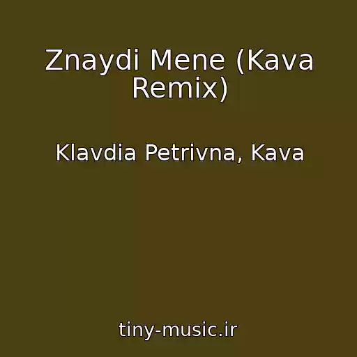 کاور آهنگ Znaydi Mene (Kava Remix) از Klavdia Petrivna, Kava