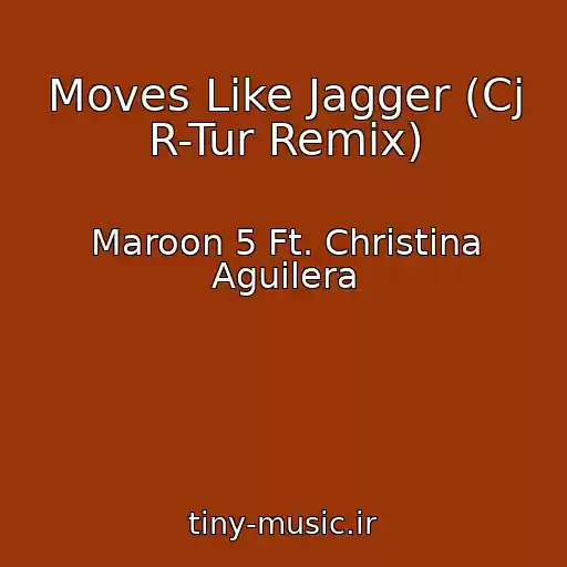 کاور آهنگ Moves Like Jagger (Cj R-Tur Remix) از Maroon 5 Ft. Christina Aguilera