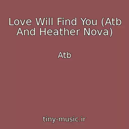 کاور آهنگ Love Will Find You (Atb And Heather Nova) از Atb
