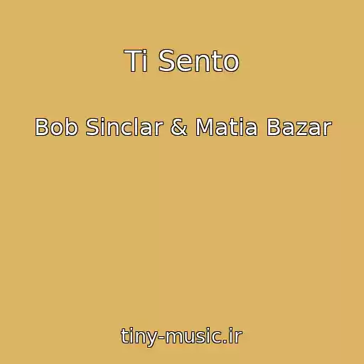 کاور آهنگ Ti Sento از Bob Sinclar & Matia Bazar