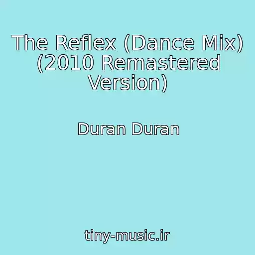 کاور آهنگ The Reflex (Dance Mix) (2010 Remastered Version) از Duran Duran