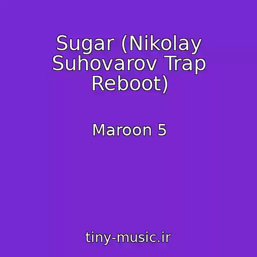 کاور آهنگ Sugar (Nikolay Suhovarov Trap Reboot) از Maroon 5