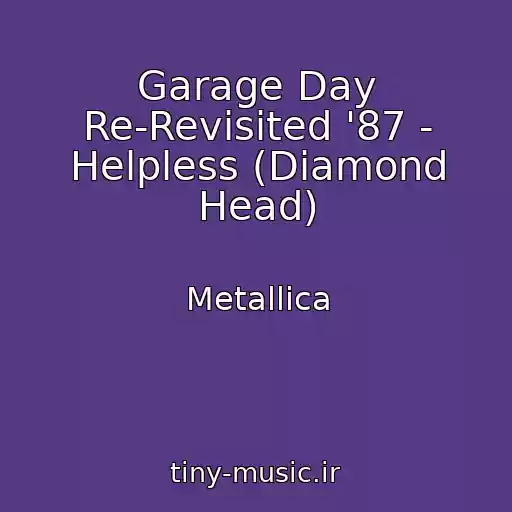 کاور آهنگ Garage Day Re-Revisited '87 - Helpless (Diamond Head) از Metallica