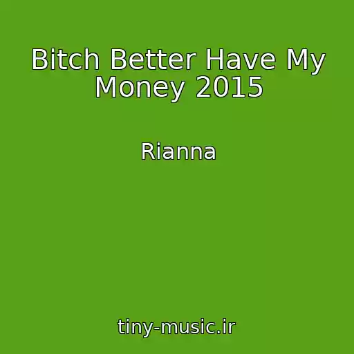 کاور آهنگ Bitch Better Have My Money 2015 از Rianna