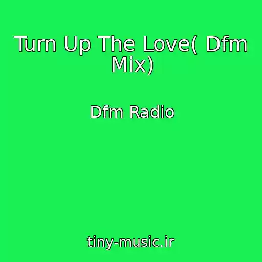 کاور آهنگ Turn Up The Love( Dfm Mix) از Dfm Radio