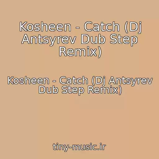 کاور آهنگ Kosheen - Catch (Dj Antsyrev Dub Step Remix) از Kosheen - Catch (Dj Antsyrev Dub Step Remix)
