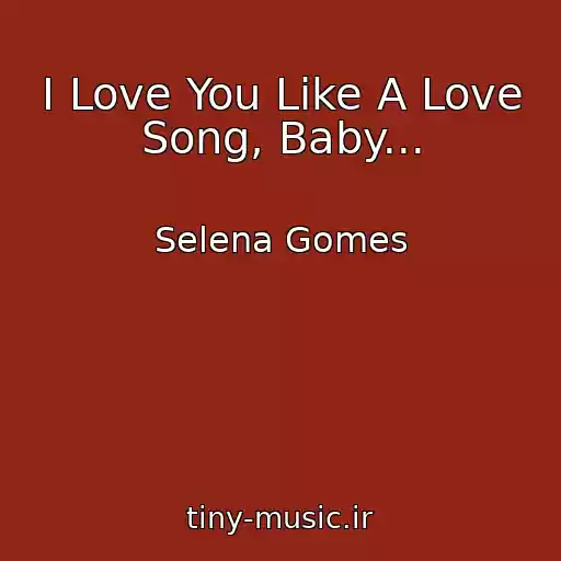 کاور آهنگ I Love You Like A Love Song, Baby... از Selena Gomes
