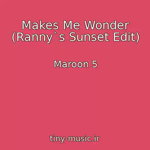 کاور آهنگ Makes Me Wonder (Ranny`s Sunset Edit) از Maroon 5