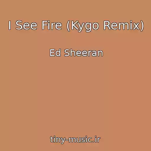 کاور آهنگ I See Fire (Kygo Remix) از Ed Sheeran
