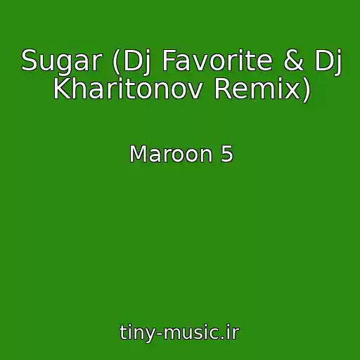 کاور آهنگ Sugar (Dj Favorite & Dj Kharitonov Remix) از Maroon 5