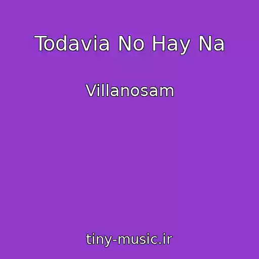 کاور آهنگ Todavia No Hay Na از Villanosam