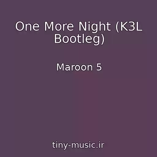 کاور آهنگ One More Night (K3L Bootleg) از Maroon 5