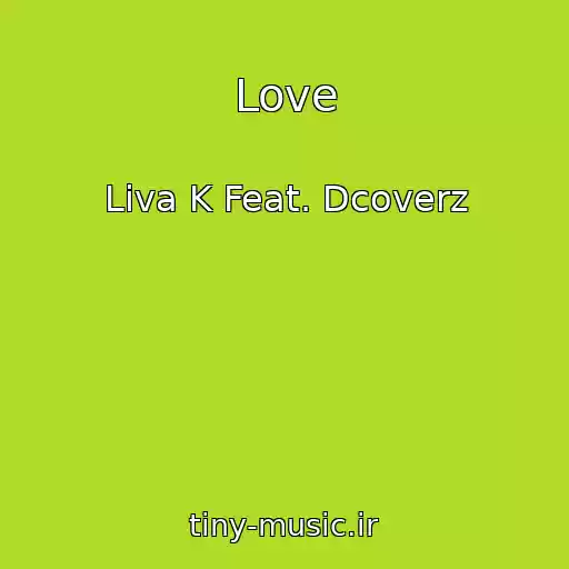 کاور آهنگ Love از Liva K Feat. Dcoverz