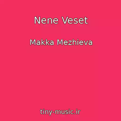 کاور آهنگ Nene Veset از Makka Mezhieva