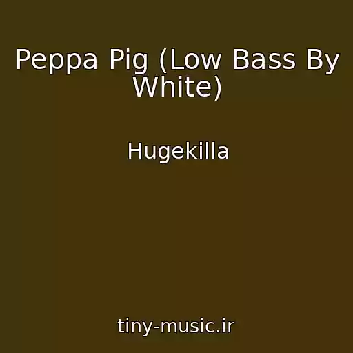 کاور آهنگ Peppa Pig (Low Bass By White) از Hugekilla