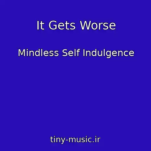 کاور آهنگ It Gets Worse از Mindless Self Indulgence