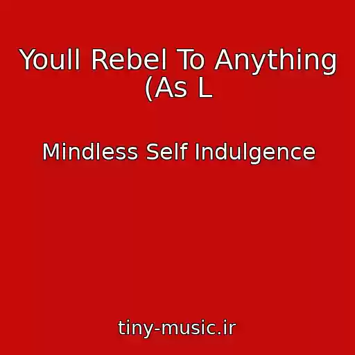 کاور آهنگ Youll Rebel To Anything (As L از Mindless Self Indulgence