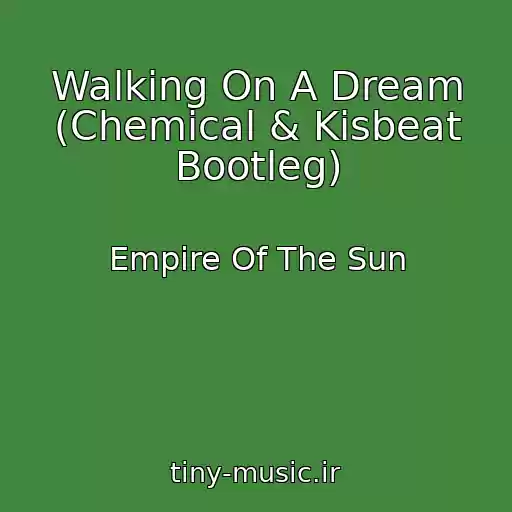 کاور آهنگ Walking On A Dream (Chemical & Kisbeat Bootleg) از Empire Of The Sun