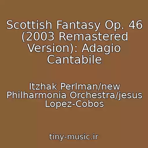 کاور آهنگ Scottish Fantasy Op. 46 (2003 Remastered Version): Adagio Cantabile از Itzhak Perlman/new Philharmonia Orchestra/jesus Lopez-Cobos