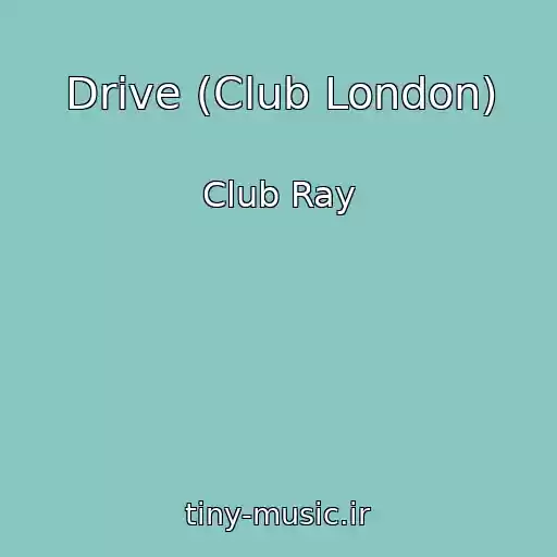 کاور آهنگ Drive (Club London) از Club Ray