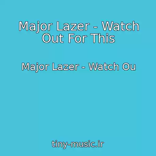 کاور آهنگ Major Lazer - Watch Out For This از Major Lazer - Watch Ou