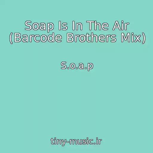 کاور آهنگ Soap Is In The Air (Barcode Brothers Mix) از S.o.a.p