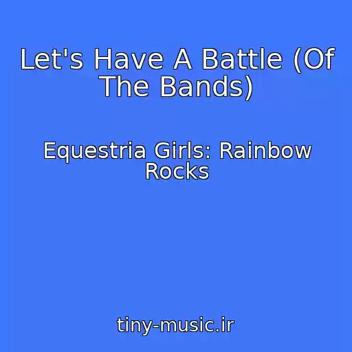 کاور آهنگ Let's Have A Battle (Of The Bands) از Equestria Girls: Rainbow Rocks
