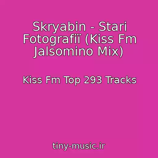 کاور آهنگ Skryabіn - Starі Fotografії (Kiss Fm Jalsomino Mix) از Kiss Fm Top 293 Tracks