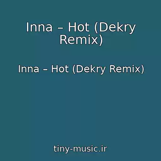 کاور آهنگ Inna – Hot (Dekry Remix) از Inna – Hot (Dekry Remix)
